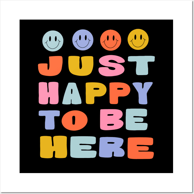 Just Happy to Be Here by Oh So Graceful Wall Art by Oh So Graceful